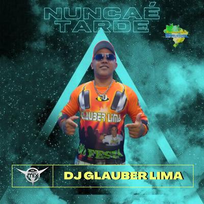 Nunca é Tarde By Dj Glauber Lima, Eletrofunk Brasil, DJ Cleber Mix's cover