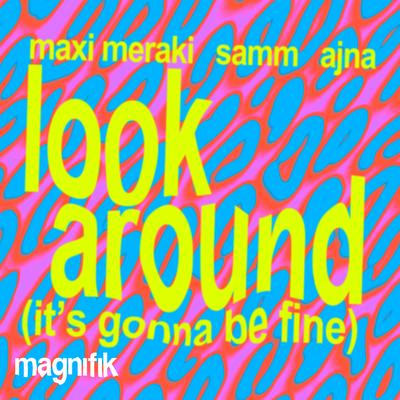Look Around, It's Gonna Be Fine By MAXI MERAKI, Samm (BE), Ajna (BE)'s cover