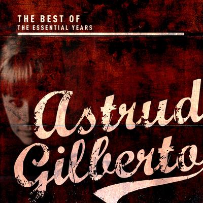 Best of the Essential Years: Astrud Gilberto's cover