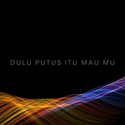 Dulu Putus Itu Mau Mu's cover