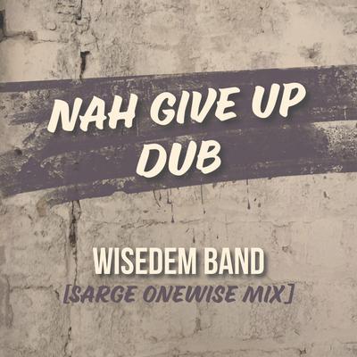 Nah Give Up Dub (Sarge OneWise Mix)'s cover