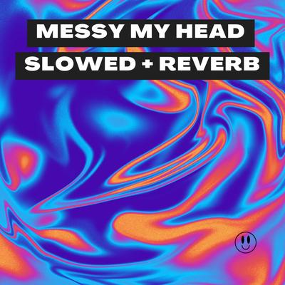 messy my head (Slowed + Reverb)'s cover