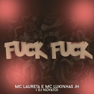 Fuck Fuck By DJ NOVATO, MC Lukinhas JH, Mc Laureta's cover