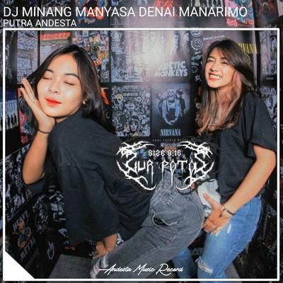 Manyasa Denai Manarimo (Dj Minang) By PUTRA ANDESTA's cover