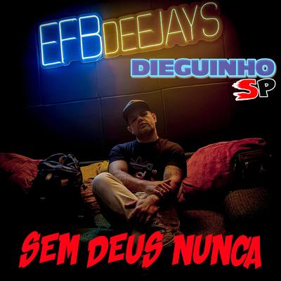 Sem Deus Nunca By Efb Deejays, Dieguinho Sp's cover