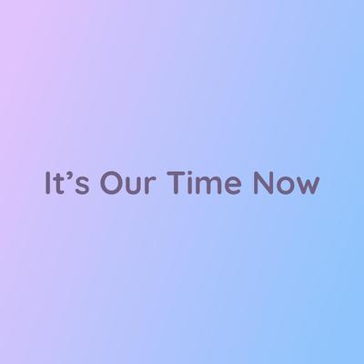 It's Our Time Now's cover
