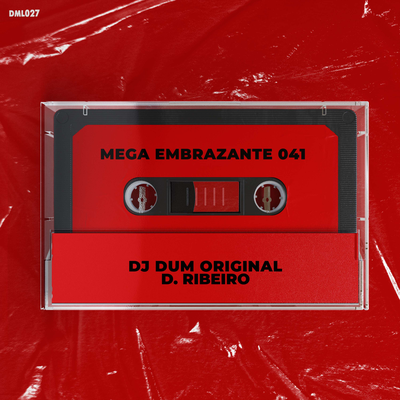 Mega Embrazante 041 By Dj DUM Original, D.Ribeiro's cover