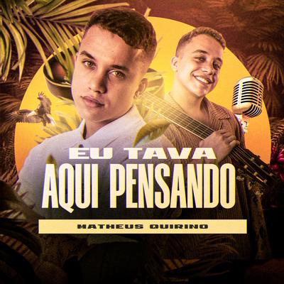 Eu Tava Aqui Pensando By Matheus Quirino's cover