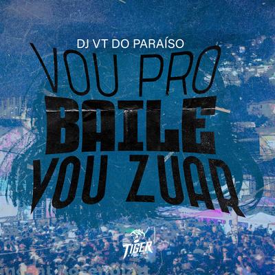 Vou pro baile x Vou Zuar By DJ VT DO PARAISO's cover