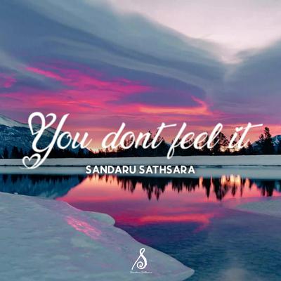 You don't feel it By Sandaru Sathsara's cover