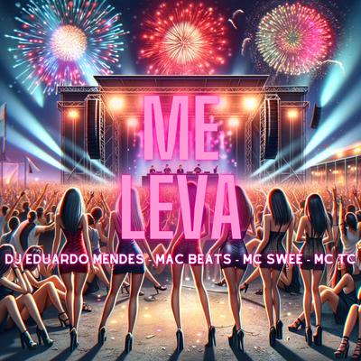 Me Leva (feat. Mc Tc) (feat. Mc Tc) By MAC BEATS, Mc SWEE, dj eduardo mendes, Mc TC's cover