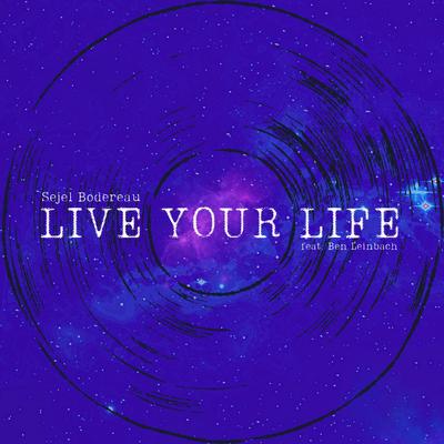 Live Your Life By Sejel Bodereau, Ben Leinbach's cover