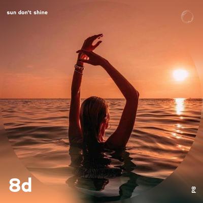 Sun Don’t Shine - 8D Audio's cover