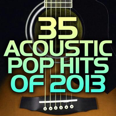 35 Acoustic Pop Hits Of 2013's cover