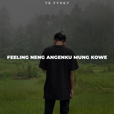 Feeling Neng Angenku Mung Kowe By YK FVNKY's cover