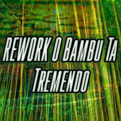 Rework o Bambu Ta Tremendo By Dance Comercial Music's cover