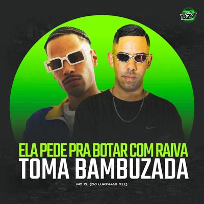 ELA PEDE PRA BOTAR COM RAIVA TOMA BAMBUZADA By Mc ZL, DJ Lukinhas 011, CLUB DA DZ7's cover