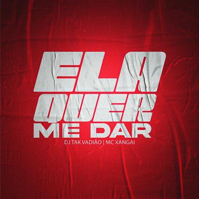 Ela Quer Me Dar By DJ TAK VADIÃO, MC Xangai, Doug Hits's cover