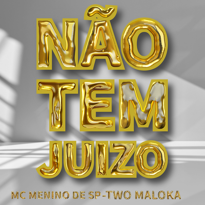 Não Tem Juizo (Live) By Two Maloka, MC Menino de SP's cover