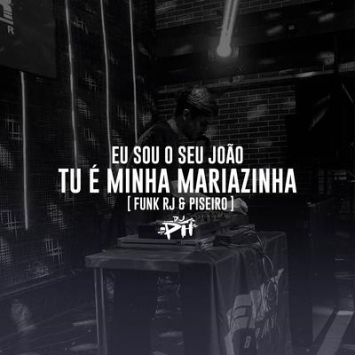 Eu Sou O Seu João, Tu É Minha Mariazinha (Funk RJ & Piseiro)'s cover