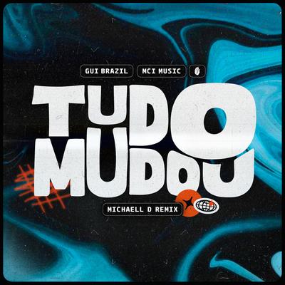 Tudo Mudou (Remix) By Gui Brazil, MCI Music, Michaell D's cover