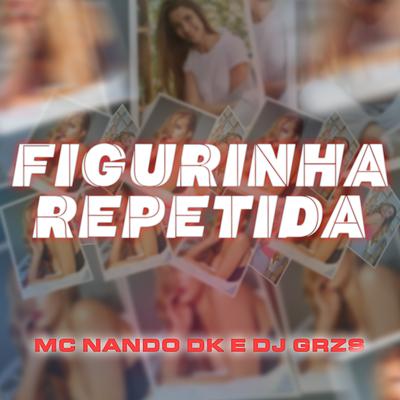Figurinha Repetida By MC Nando DK, DJ GRZS's cover