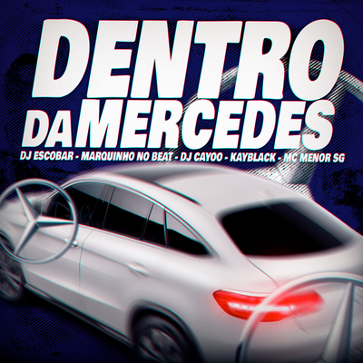 Dentro Da Mercedes By DJ ESCOBAR, Marquinho no Beat, DJ Cayoo, MC MENOR SG, KayBlack's cover