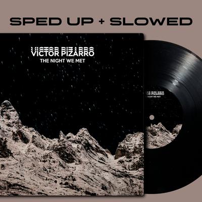 The Night We Met (Slowed + Reverb) By sped up + slowed by Victor Pizarro, Victor Pizarro's cover