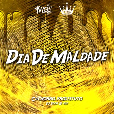 Dia de Maldade - Cachorro Prostituto By Dj Igor ZS 012, MC BF, Mc Dobella's cover