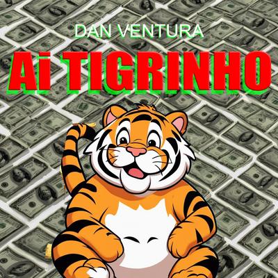 Ai Tigrinho By Dan Ventura's cover