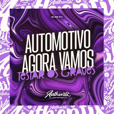 Automotivo Agora Vamos Testa os Graves By DJ KS 011, Dj C4's cover