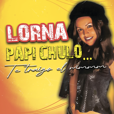 Papi Chulo...Te Traigo El Mmmm (Radio Version) By Lorna's cover