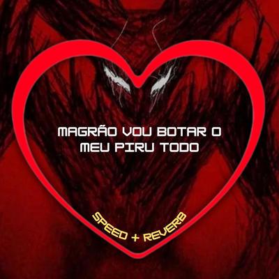 Magrão Vou Botar o Meu Piru Todo (Speed + Reverb) By Love Fluxos, DJ Blakes, Mc Don Juan, DJ BRN's cover