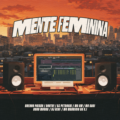 Mente Feminina By MC Mauricio da V.I, DJ Petroski, Dj Brenno Paixão, Douth!, Mc Gw, MC Saci's cover