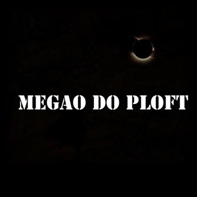 Megão do Ploft By Dj Tchouzen, Mc Gw, MC Pipokinha, MC Daniel DN's cover