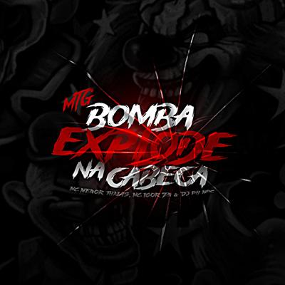 MTG - Bomba Explode na Cabeça By Ph Mpc, Mc Menor Thalis, MC IGOR ZN's cover