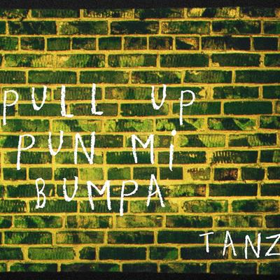 PULL UP PUN MI BUMPA By Tanz's cover