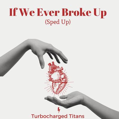If We Ever Broke Up (Sped Up) By Turbocharged Titans's cover