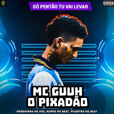 Só Pentão Tu Vai Levar (feat. Kenno no Beat & Pilantra No Beat) (feat. Kenno no Beat & Pilantra No Beat)'s cover