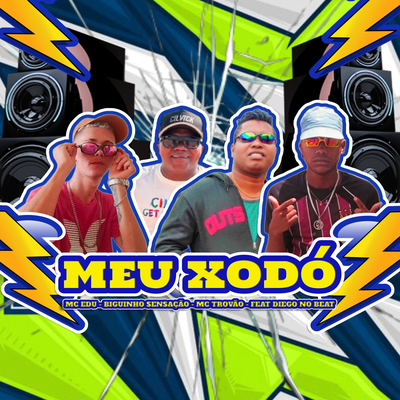Meu Xodó By Mc Edu, MC Trovão, BIGUINHO SENSAÇÃO, DIEGO NO BEAT's cover