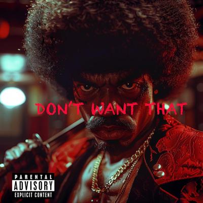 Don't Want That By MoneyUp Biz's cover