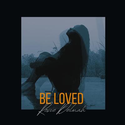 Be Loved By Rosie Delmah's cover