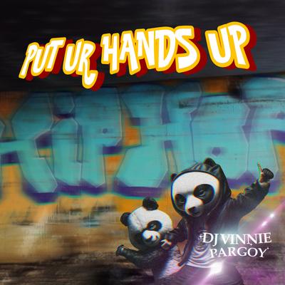 Put Ur Hands Up By DJ VINNIE PARGOY's cover