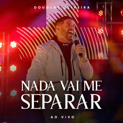 Nada Vai Me Separar (Ao Vivo) By Douglas Oliveira's cover