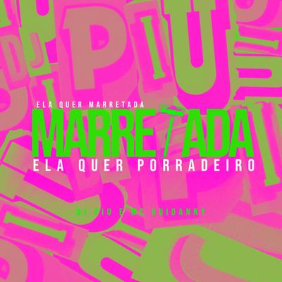 Ela Quer Marretada, Ela Quer Porradeiro By DJ Piu, Mc Guidanny's cover