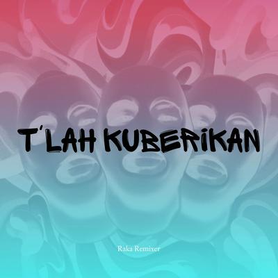 TLAH KUBERIKAN (Remix)'s cover