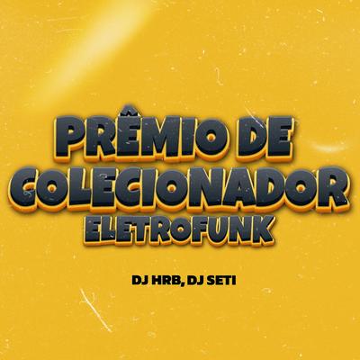 Prêmio De Colecionador ELETROFUNK By DJ HRB, DJ SETI's cover