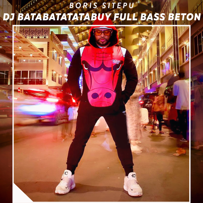 Dj Batabatatatabuy Full Bass Beton By Boris Sitepu's cover