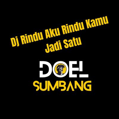 Dj Rindu Aku Rindu Kamu Jadi Satu By Doel Sumbang's cover