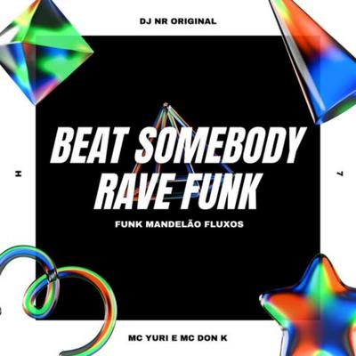 Beat Somebody Rave Funk By DJ NR ORIGINAL, Funk Mandelão Fluxos, MC DON K, MC Yuri's cover